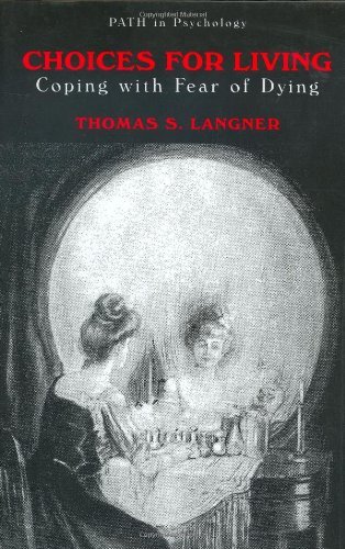 Choices for Living: Coping with Fear of Dying (Path in Psychology) On Sale