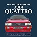 Little Book of the Audi Quattro (The Little Book)