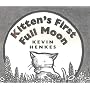 Kitten's First Full Moon by Kevin Henkes