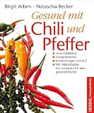 Gesund mit Chili und Pfeffer: Immunstärkend - Energetisierend - Entschlackend