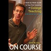 On Course: A Week-by-Week Guide to Your First Semester of College Teaching | [James M. Lang]