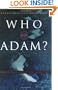 Who Was Adam?: A Creation Model Approach to the Origin of Man