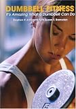 Dumbbell Fitness: Its Amazing What a Dumbbell Can Do