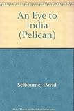 An eye to India : the unmasking of a tyranny