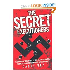The Secret Executioners: The Amazing True Story of the Death Squad Who Tracked Down and Killed Nazi War Criminals