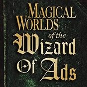 Magical Worlds of the Wizard of Ads | [Roy H. Williams]