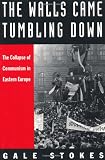 The Walls Came Tumbling Down: The Collapse of Communism in Eastern Europe