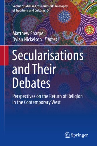 Secularisations and Their Debates: Perspectives on the Return of Religion in the Contemporary West: 5 (Sophia Studies in Cross-cultural Philosophy of Traditions and Cultures)