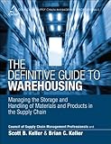 The Definitive Guide to Warehousing: Managing the Storage and Handling of Materials and Products in the Supply Chain (Council of Supply Chain Management Professionals)
