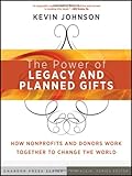 The Power of Legacy and Planned Gifts: How Nonprofits and Donors Work Together to Change the World (Kim Klein's Fundraising Series)