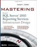 Mastering SQL Server 2005 Reporting Services Infrastructure Design