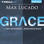 Grace: More than We Deserve, Greater than We Imagine | Max Lucado