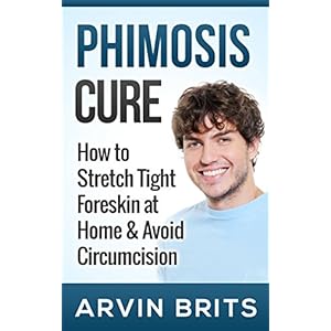 Phimosis Cure: How to Stretch Tight Foreskin at Home & Avoid Circumcision (Penis Enhancement, Jelqing, Kegels, Erectile Dysfunction, ED)