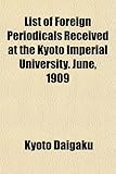 List of Foreign Periodicals Received at the Kyoto Imperial University. June, 1909