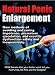 Natural Penis Enlargement: Secret methods of avoiding and curing impotence, premature ejaculation, and erectile dysfunction safely and inexpensively. NEW ... tell you, No Pumps, No Pills and No Gadgets!