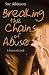 Breaking the Chains of Abuse: A Practical Guide