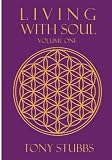 Living with Soul: An Old Souls Guide to Life, the Universe and Everything, Vol. One: 1