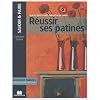 R�ussir ses patines : Glacis, effets cir�s, enduits � la chaux...