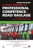 A study manual of professional competence in road haulage : a complete study course for the OCR CPC examination