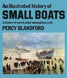 An illustrated history of small boats : a history of oared, poled and paddled craft