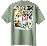 Fly Fish Because I Can Fishing T Shirt
