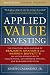 Applied Value Investing: The Practical Application of Benjamin Graham and Warren Buffett's Valuation Principles to Acquisitions, Catastrophe Pricing and Business Execution