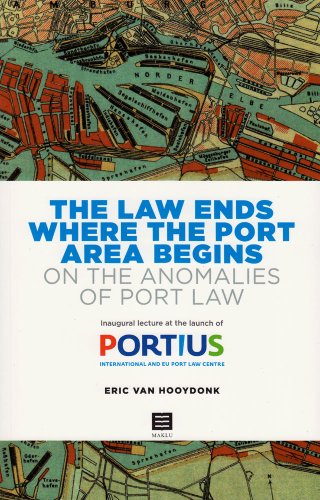 The Law Ends Where the Port Area Begins: On the Anomalies of Port Law: Inaugural Lecture at the Launch of Portius - International and EU Port Law Centre
