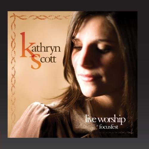 Kathryn Scott - Live Worship At Focusfest - Zortam Music