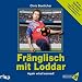 Fr�nglisch mit Loddar. Again what learned!