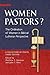 Women Pastors?: The Ordination of Women in Biblical Lutheran Perspective: A Collection of Essays