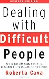 Dealing with Difficult People: How to Deal with Nasty Customers, Demanding Bosses and Annoying Co-workers