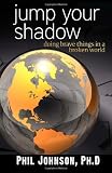 Jump Your Shadow: Doing Brave Things in a Broken World