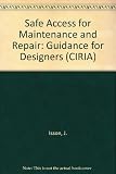 Safe access for maintenance and repair : guidance for designers : updated for CDM2007 and other new legislation