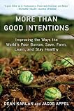 More Than Good Intentions: Improving the Ways the World's Poor Borrow, Save, Farm, Learn, and Stay Healthy stay