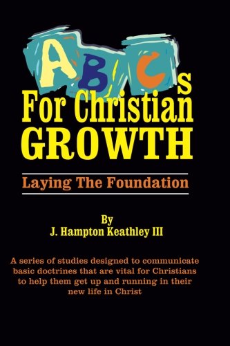 ABCs for Christian Growth, by J Hampton Keathley III