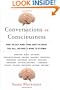 Conversations on Consciousness: What the Best Minds Think about the Brain, Free Will, and What It Means to Be Human