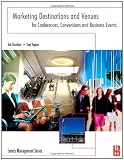Marketing Destinations and Venues for Conferences, Conventions and Business Events (Events Management)