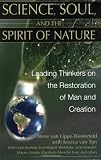 Science, Soul, and the Spirit of Nature: Leading Thinkers on the Restoration of Man and Creation