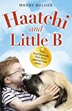 Haatchi and Little B : two best friends, one very special true story