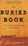 The Buried Book: The Loss and Rediscovery of the Great Epic of Gilgamesh