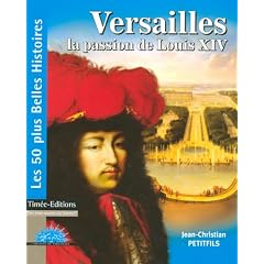 Versailles : La passion de Louis XIV
