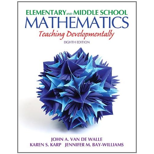 Elementary and Middle School Mathematics: Teaching Developmentally (8th Edition) (Teaching Student-Centered Mathematics Series)