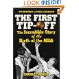 The First Tip-Off: The Incredible Story of the Birth of the NBA