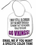 GO VIKINGS I MAY STILL SLOBBER SMART ENOUGH TO KNOW THE PACKERS SUCK BABY BIB shirt