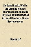 Fictional Books Within the Cthulhu Mythos (Study Guide): Necronomicon, the King in Yellow, Cthulhu Mythos Arcane Literature, Simon Necronomicon-