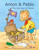 Anton & Pablo - The Very Best of Friends (Illustrated Childrens Picture Book; Perfect Bedtime Stories and Great for Beginner Readers)
