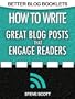 How to Write Great Blog Posts that Engage Readers (Better Blog Booklets)