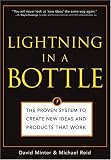 Lightning in a Bottle: The Proven System to Create New Ideas and Products That Work