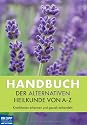 Handbuch der alternativen Heilkunde von A-Z: Krankheiten erkennen und gezielt behandeln
