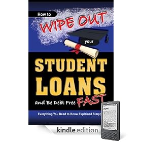 How to Wipe Out Your Student Loans and Be Debt Free Fast: Everything You Need to Know Explained Simply